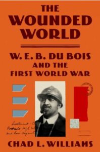 The Wounded World - W.E.B. Du Bois and the First World War