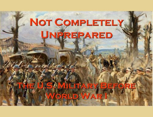Not Completely Unprepared—The U.S. Military before World War I