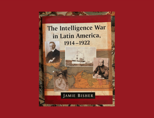 The Making of “The Intelligence War in Latin America 1914-1922”